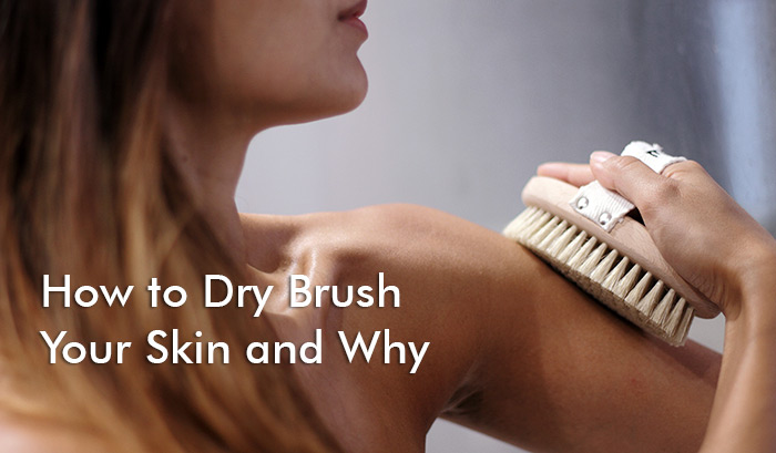 How to Dry Brush Your Skin and Why It’s Important